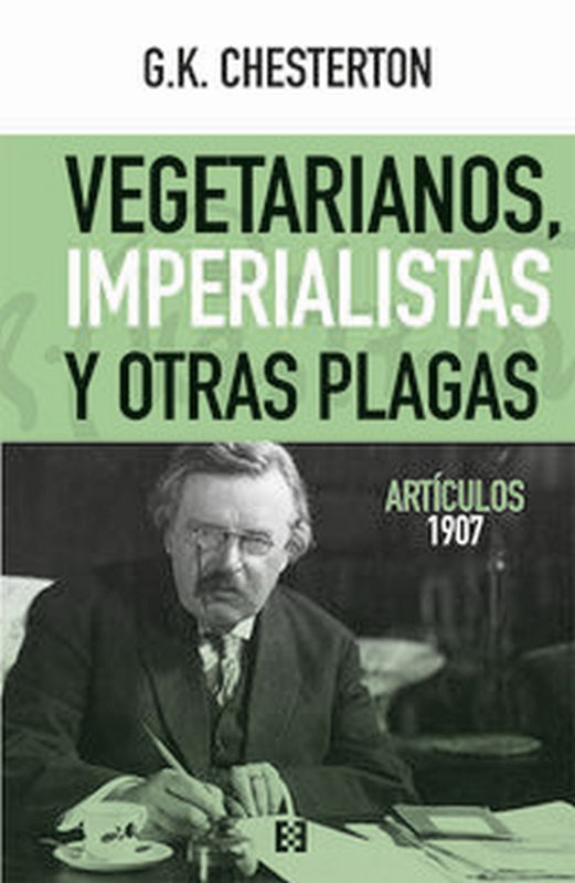 vegetarianos, imperialistas y otras plagas - articulos 1907 - Gilbert Keith Chesterton / Montserrat Gutierrez Carreras