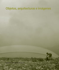 objetos, arquitectura e imagenes - Iñaki Bergara (coord. ) / Koldo Fernandez (coord. ) / [ET AL. ]