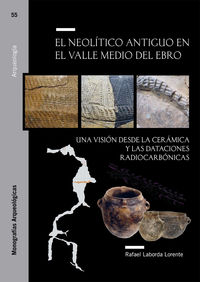neolitico antiguo en el valle medio del ebro, el - una vision desde la ceramica y las dataciones radiocarbonicas