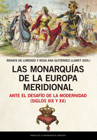 monarquias de la europa meridional, las - ante el desafio de la modernidad (siglos xix y xx) - Renata De Lorenzo (ed. ) / R. A. Gutierrez Lloret (ed. )