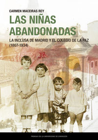 niñas abandonadas, las - la inclusa de madrid y el colegio de la paz (1807-1934)