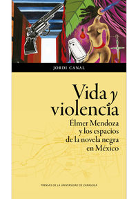 vida y violencia - elmer mendoza y los espacios de la novela negra en mexico - Jordi Canal