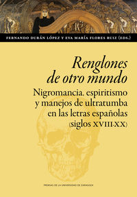 renglones de otro mundo - nigromancia, espiritismo y manejos de ultratumba en las letras españolas (siglos xviii-xx)