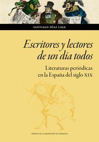 escritores y lectores de un dia todos - literaturas periodicas en la españa del siglo xix - Santiago Diaz Lage