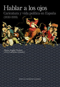 hablar a los ojos - caricatura y vida politica en españa (1830-1918)