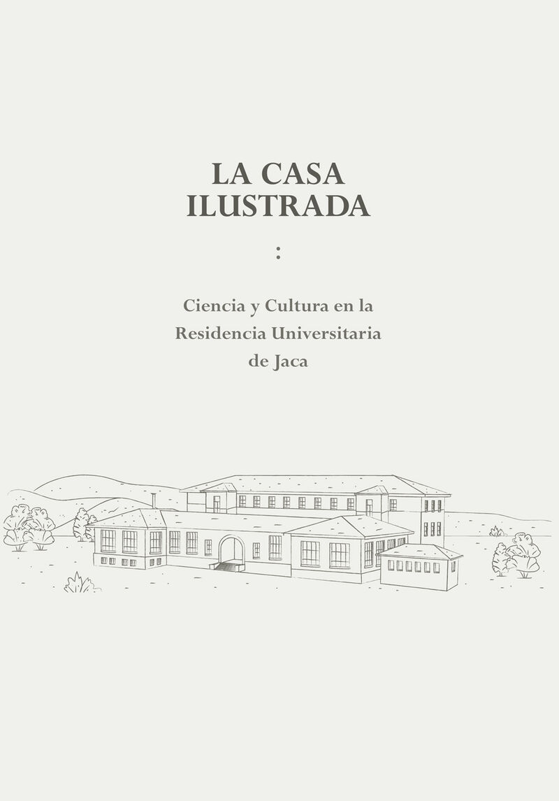 LA CASA ILUSTRADA - CIENCIA Y CULTURA EN LA RESIDENCIA UNIVERSITARIA DE JACA