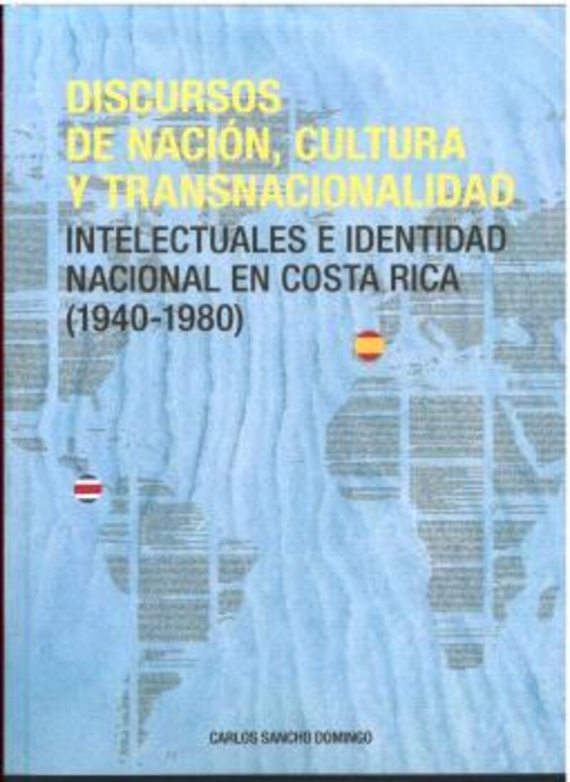 discursos de nacion, cultura y transnacionalidad - intelectuales e identidad nacional en costa rica (1940-1980) - Carlos Sancho Domingo
