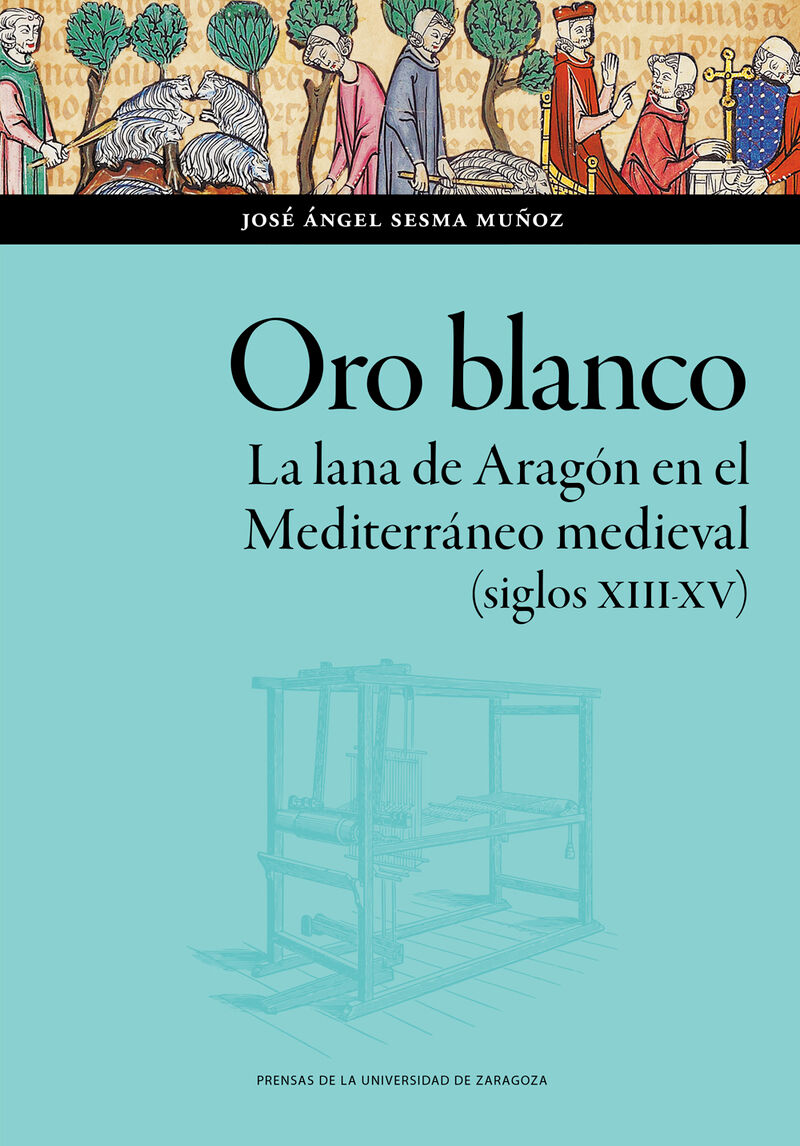 ORO BLANCO - LA LANA DE ARAGON EN EL MEDITERRANEO MEDIEVAL (SIGLOS XIII-XV)