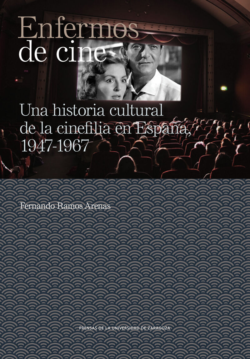 enfermos de cine - una historia cultural de la cinefilia en españa, 1947-1967 - Fernando Ramos Arenas