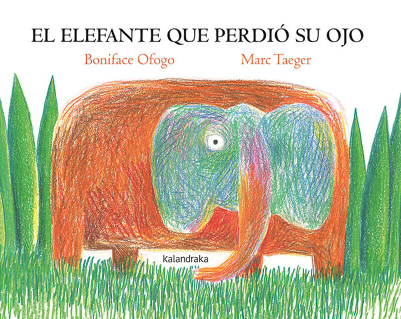 el elefante que perdio su ojo - Boniface Ofogo / Marc Taeger (il. )