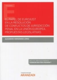 papel de eurojust en la resolucion de conflictos de jurisdiccion penal en la union europea, el - propuestas legislativas (duo)
