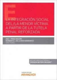 integracion social del / la menor victima a partir de la tutela penal reforzada, la (duo) - Norberto J. De La Mata Barranco (ed. ) / Ana Isabel Perez Machio (ed. )