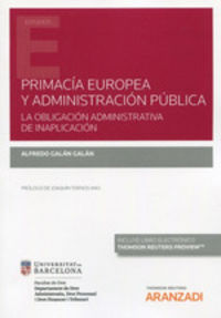 primacia europea y administracion publica - la obligacion administrativa de inaplicacion (duo) - Alfredo Galan Galan