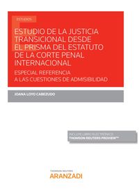 estudio de la justicia transicional desde el prisma del estatuto de la corte penal internacional - especial referencia a las cuestiones de admisibilidad (duo) - Joana Loyo Cabezudo
