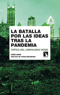 batalla por las ideas tras la pandemia, la - critica del liberalismo verde - Asier Arias Dominguez