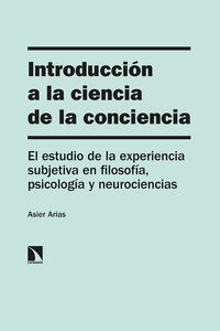 INTRODUCCION A LA CIENCIA DE LA CONCIENCIA - EL ESTUDIO DE LA EXPERIENCIA SUBJETIVA EN FILOSOFIA, PSICOLOGIA Y NEUROCIENCIAS