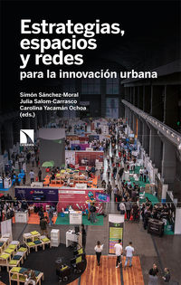 estrategias, espacios y redes para la innovacion urbana - Simon Sanchez-Moral / Julia Salom-Carrasco / Carolina Yacaman Ochoa