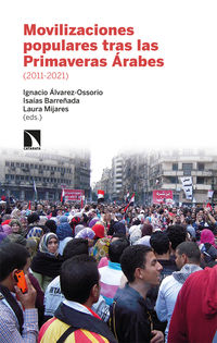 movilizaciones populares tras las primaveras arabes 2011-21 - Ignacio Alvarez-Ossorio (ed. ) / Isaias Barreñada (ed. ) / Laura Mijares (ed. )