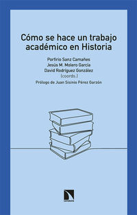 como se hace un trabajo academico en historia - Porfirio Sanz Camañes / Jesus M. Molero Garcia / David Rodriguez Gonzalez