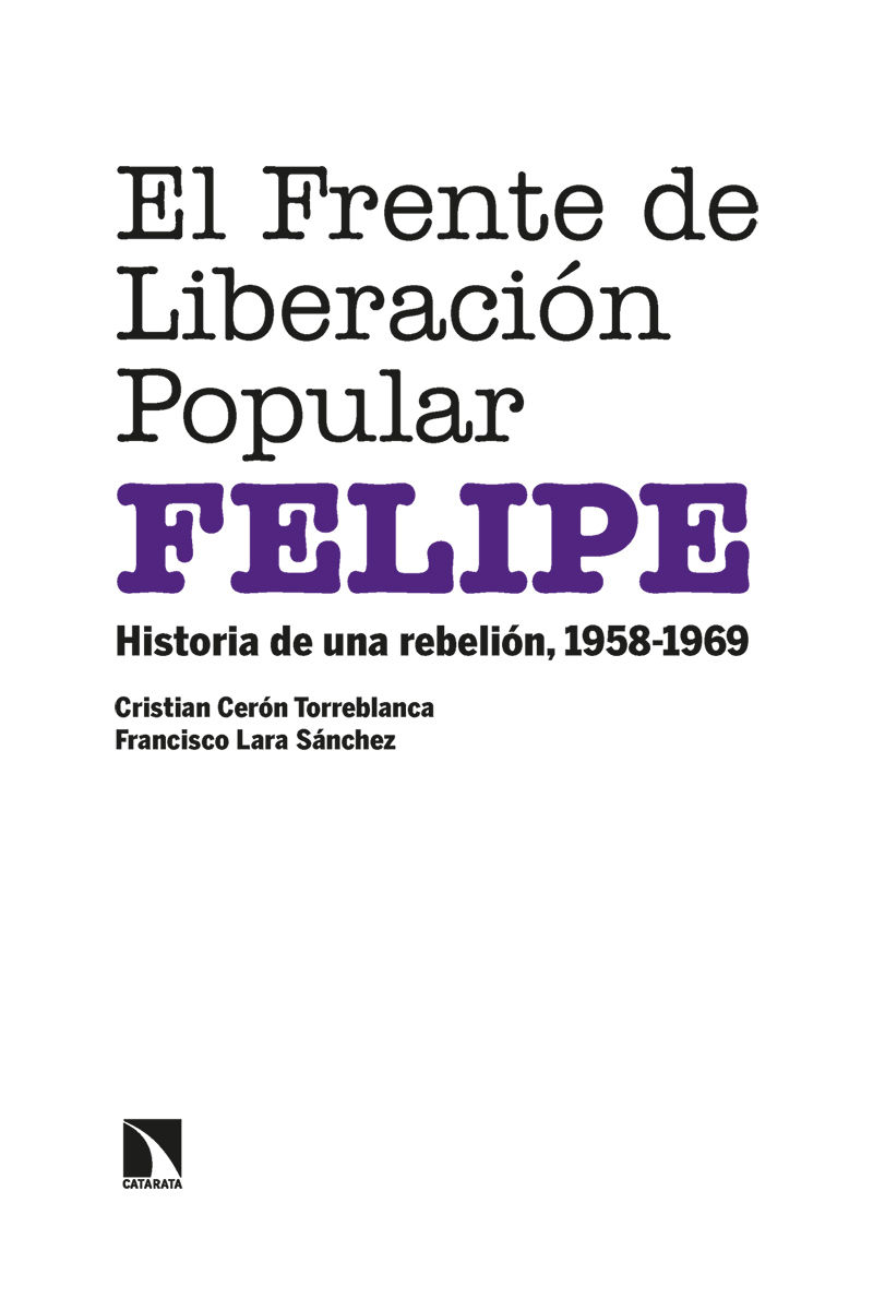EL FRENTE DE LIBERACION POPULAR (FELIPE) - HISTORIA DE UNA REBELION, 1958-1969