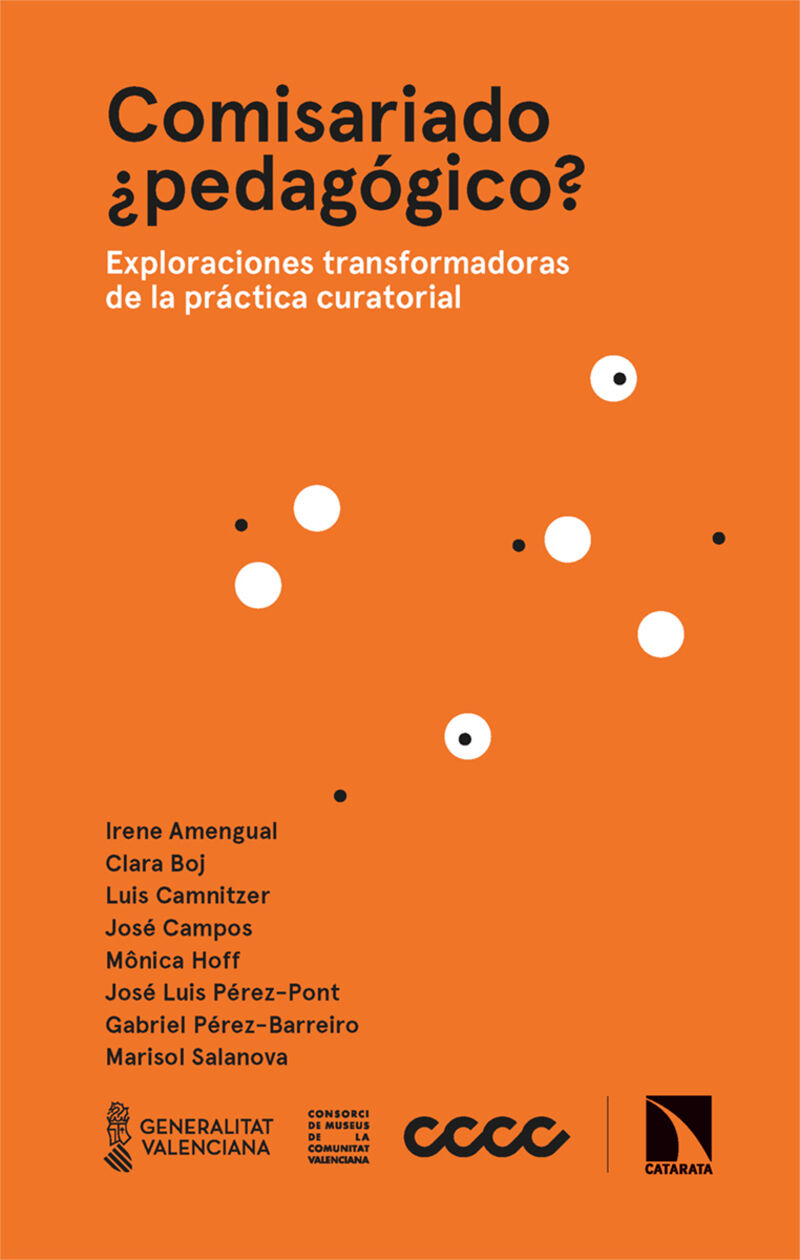 comisariado ¿pedagogico? - exploraciones transformadoras de la practica curatorial - Irene Amengual / [ET AL. ]
