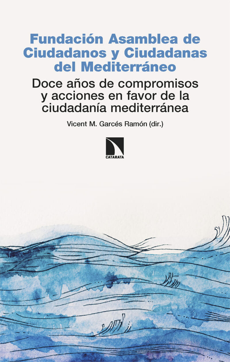 FUNDACION ACM - DOCE AÑOS DE COMPROMISOS Y ACCIONES EN FAVOR DE LA CIUDADANIA MEDITERRANEA - FUNDACION ASAMBLEA DE CIUDADANOS Y CIUDADANAS DEL MEDITERRANEO