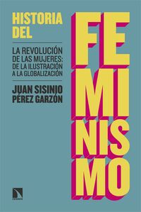 historia del feminismo - la revolucion de las mujeres: de la ilustracion a la globalizacion - Juan Sisinio Perez Garzon