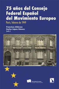 75 años del consejo federal español del movimiento europeo - Francisco Aldecoa (ed. ) / Carlos Lopez Gomez (ed. )