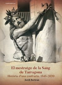 mestratge de la sang de tarragona, el - historia d'una confraria (1545-2020) - Jordi Bertran Luengo