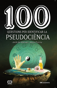 100 questions per identificar la pseudociencia - Jordi De Manuel / Jesus Purroy