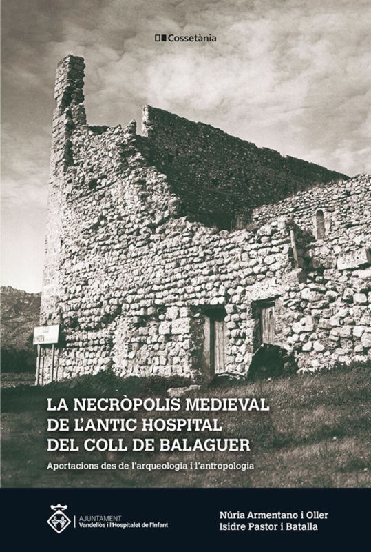 la necropolis medieval de l'antic hospital del coll de balaguer - Nuria Armentano Oller / Isidre Pastor I Batalla