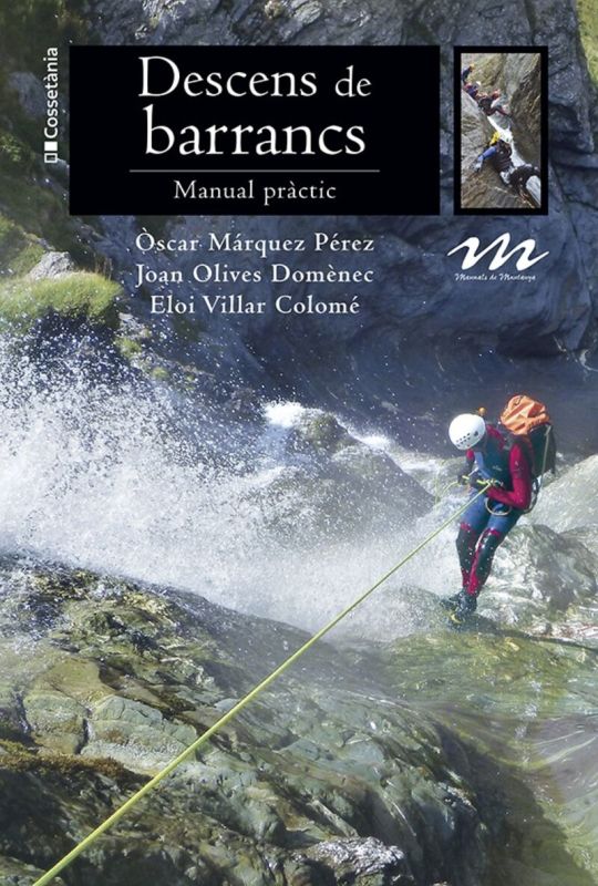 descens de barrancs - manual practic - Eloi Villar Colome / Joan Olives Domenec / Oscar Marquez Perez