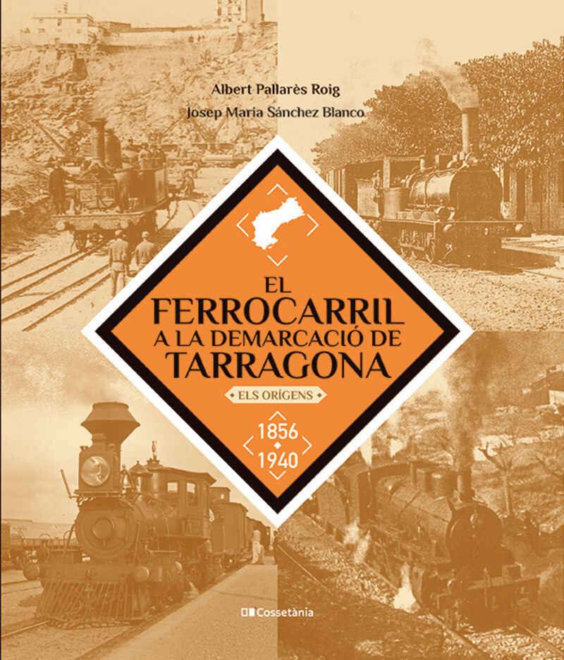 EL FERROCARRIL A LA DEMARCACIO DE TARRAGONA - ELS ORIGENS. 1856-1940