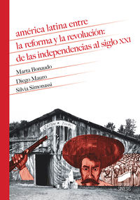 america latina entre la reforma y la revolucion: de las independencias al siglo xxi - Marta Bonaudo / Diego Mauro / Silvia Simonassi