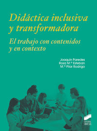 didactica inclusiva y transformadora - el trabajo con contenidos y en contexto - Joaquin Paredes / Rosa M. Esteban / M. Pilar Rodrigo