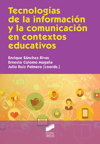 tecnologias de la informacion y la comunicacion en contextos educativos - Enrique Sanchez Rivas (coord. ) / Ernesto Colomo Magaña (coord. ) / Julio Ruiz Palmero (coord. )