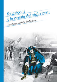 federico ii y la prusia del siglo xviii - Jose Ignacio Ruiz Rodriguez