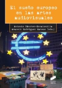 el sueño europeo en las artes audiovisuales - Antonio Sanchez-Escalonilla Garcia-Rico / Araceli Rodriguez Mateos