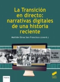 la transicion en directo: narrativas digitales de una historia reciente - Matilde Eiroa San Francisco