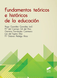 fundamentos teoricos e historicos de la educacion - Hugo Gonzalez Gonzalez (ed. ) / Mari Carmen Gil Del Pino (ed. ) / [ET AL. ]