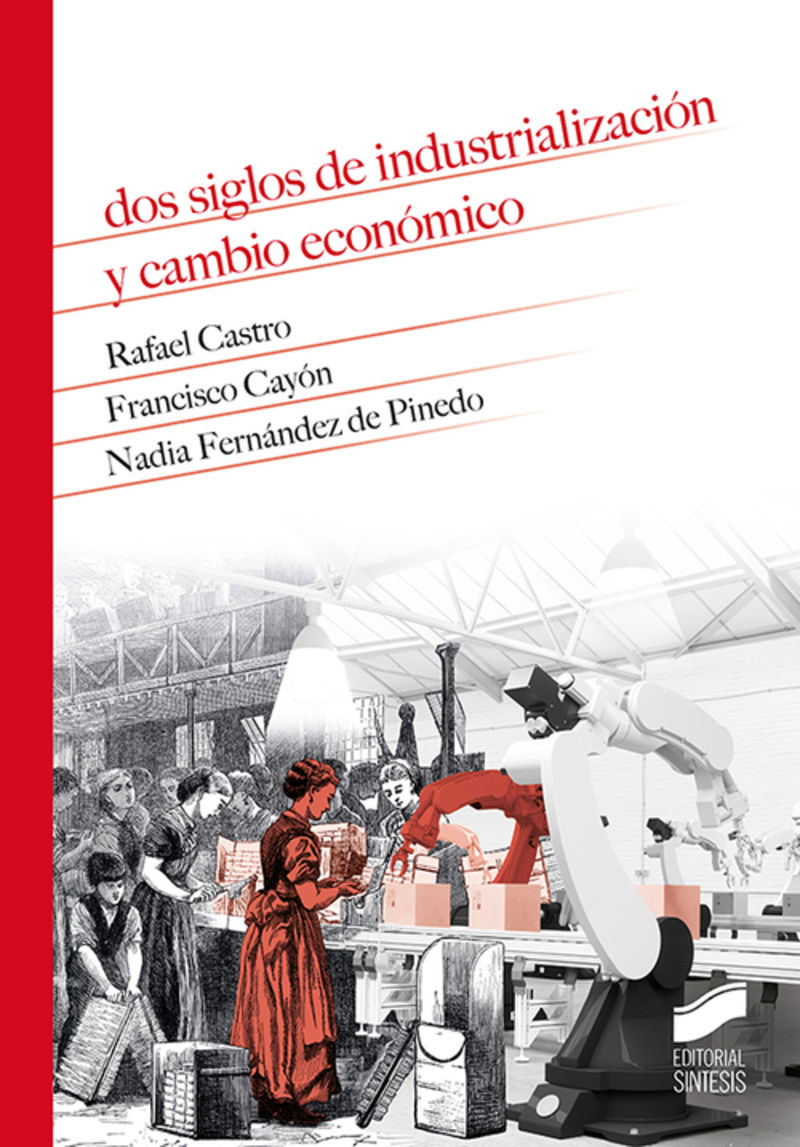 dos siglos de industrializacion y cambio economico - Rafael Castro / Francisco Cayon / Nadia Fernandez De Pinedo