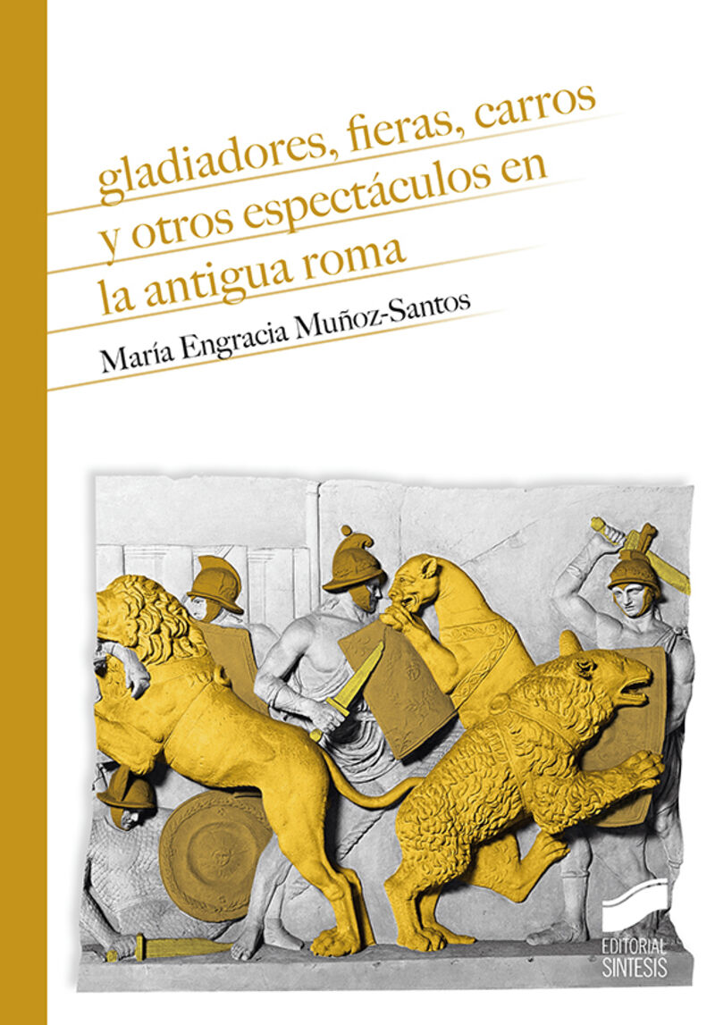 gladiadores, fieras, carros y otros espectaculos en la antigua roma - Maria Engracia Muñoz-Santos