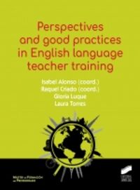 perspectives and good practices in english language teacher trainging - Isabel Alonso (coord. ) / [ET AL. ]