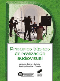 principios basicos de realizacion audiovisual - Antonio Gomez-Aguilar / Angeles Martinez-Garcia
