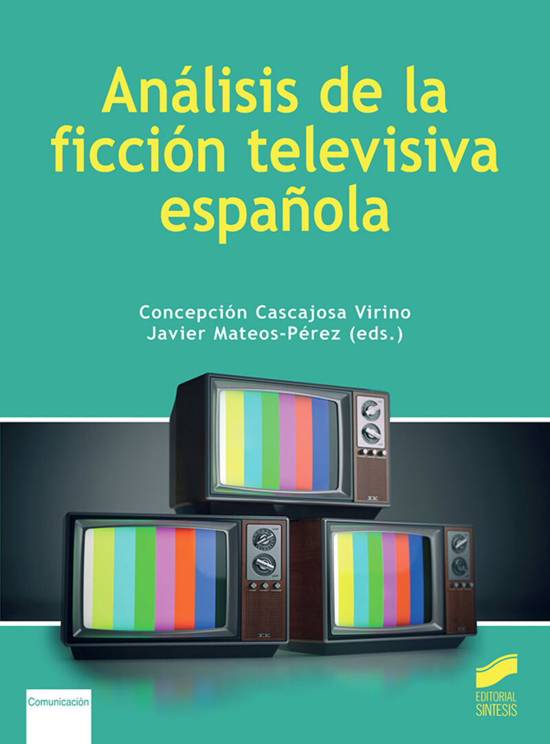 analisis de la ficcion televisiva española - Concepcion Virino Cascajosa / Javier Mateos-Perez