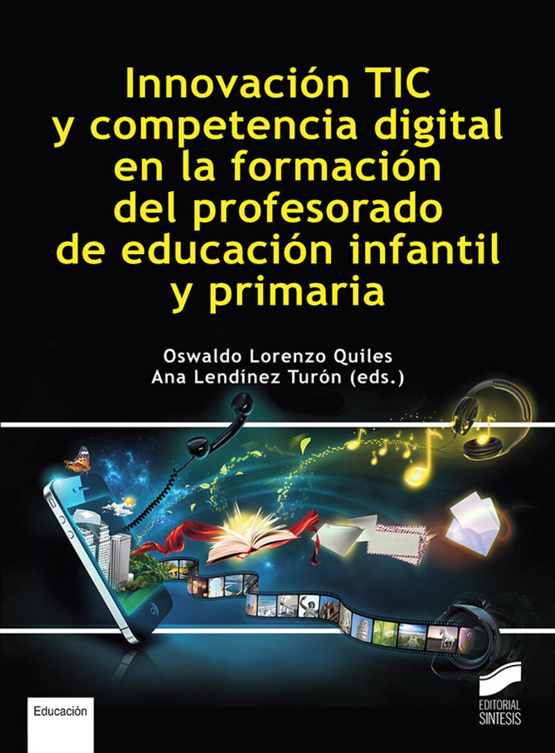 innovacion tic y competencia digital en la formacion del profesorado de educacion infantil y primaria - Oswaldo Lorenzo Quiles (ed. ) / Ana Lendinez Turon (ed. )