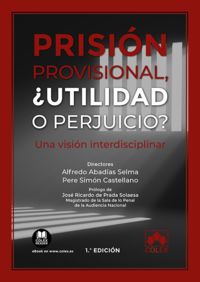 prision provisional, ¿utilidad o perjuicio? - una vision in - Alfredo Abadias Selma / David-Eleuterio Balbuena Perez / [ET AL. ]