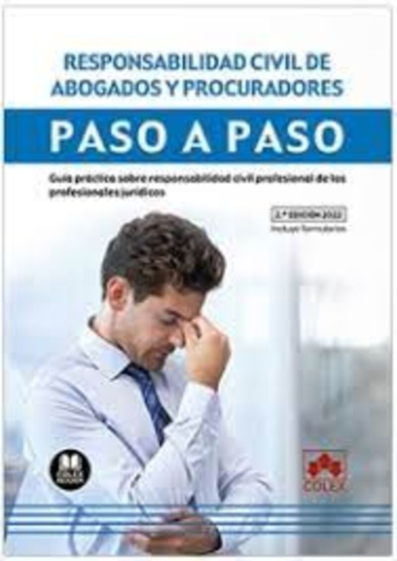 (2 ED) RESPONSABILIDAD CIVIL DE ABOGADOS Y PROCURADORES - PASO A PASO - GUIA PRACTICA SOBRE RESPONSABILIDAD CIVIL PROFESIONAL DE LOS PROFESIONALES JURIDICOS