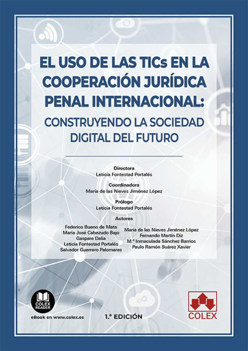 el uso de las tics en la cooperacion juridica penal internacional - construyendo la sociedad digital del futuro - Leticia Fontestad / [ET AL. ]