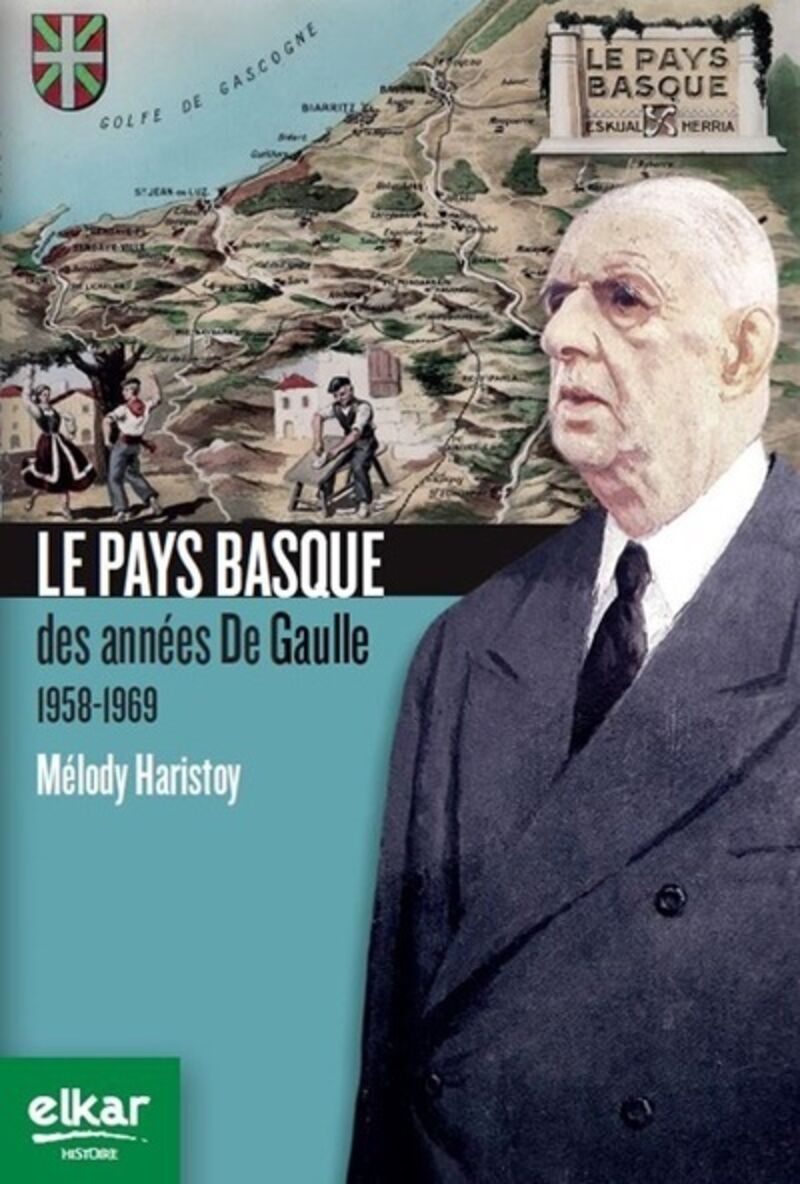 le pays basque des annees de gaulle (1958-1969) - Melody Haristoy
